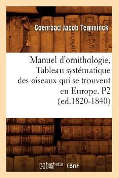 Paperback Manuel d'Ornithologie, Tableau Systématique Des Oiseaux Qui Se Trouvent En Europe. P2 (Ed.1820-1840) [French] Book