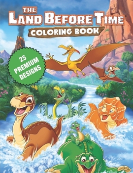 Paperback The Land Before Time Coloring Book: Great Coloring Book For Kids and Adults - The Land Before Time Coloring Book With High Quality Images For All Ages Book
