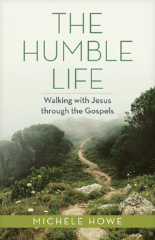 Paperback The Humble Life: Walking with Jesus Through the Gospels Book