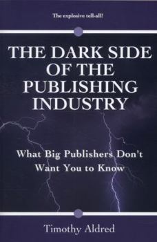 Paperback The Dark Side of the Publishing Industry: What Big Publishers Don't Want You to Know Book