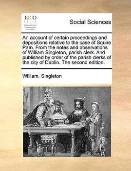 Paperback An Account of Certain Proceedings and Depositions Relative to the Case of Squire Pam. from the Notes and Observations of William Singleton, Parish Cle Book