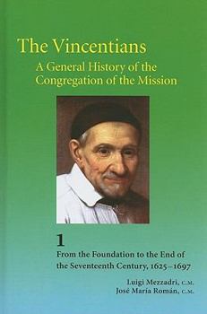 Hardcover The Vincentians, a General History of the Congregation of the Mission: Volume 1: From the Foundation to the End of the Seventeenth Century (1625-1697) Book