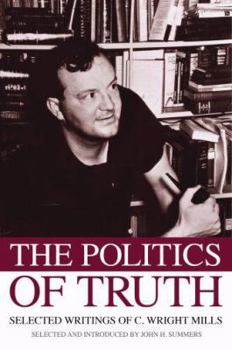 Paperback The Politics of Truth: Selected Writings of C. Wright Mills Book