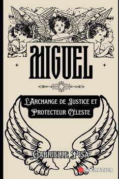 Paperback Miguel: L'Archange de Justice et Protecteur Céleste [French] Book