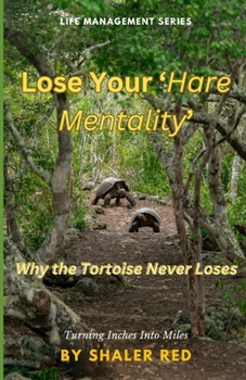 Paperback Lose Your 'Hare Mentality': Why the Tortoise Never Loses Book