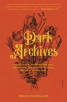 Paperback Dark Archives: A Librarian's Investigation Into the Science and History of Books Bound in Human Skin Book