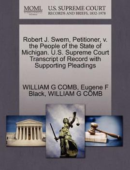 Paperback Robert J. Swem, Petitioner, V. the People of the State of Michigan. U.S. Supreme Court Transcript of Record with Supporting Pleadings Book