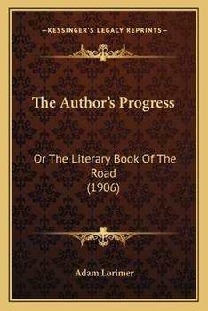 The Author's Progress: Or The Literary Book Of The Road