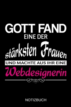 Gott fand eine der stärksten Frauen und machte aus ihr eine Webdesignerin: A5 Notizbuch | Liniert 120 Seiten | Geschenk/Geschenkidee zum Geburtstag | ... | Muttertag | Namenstag (German Edition)