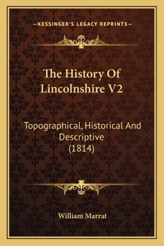 Paperback The History Of Lincolnshire V2: Topographical, Historical And Descriptive (1814) Book