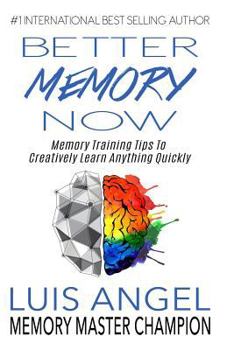 Paperback Better Memory Now: Memory Training Tips to Creatively Learn Anything Quickly Book