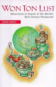 Hardcover Won Ton Lust: Adventures in Search of the World's Best Chinese Restaurant Book