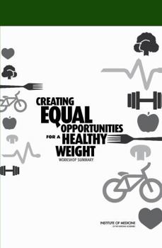 Creating Equal Opportunities for a Healthy Weight: Workshop Summary