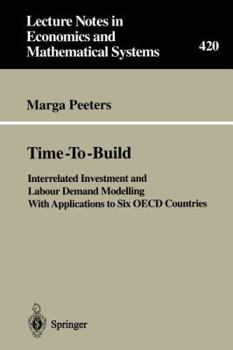 Time-to-Build: Interrelated Investment and Labour Demand Modelling with Applications to Six OECD Countries (Lecture Notes in Economics and Mathematical Systems)