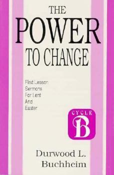 Paperback The Power to Change: First Lesson Sermons for Lent and Easter: Cycle B Book