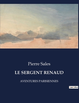 Paperback Le Sergent Renaud: Aventures Parisiennes [French] Book