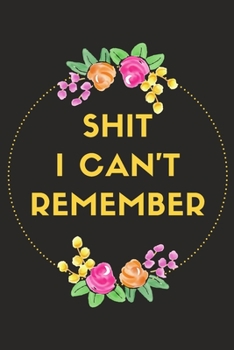 Shit I Can't Remember: Password Log Book and Internet Password Organizer with Tabs to Keep Track of Websites, Usernames and Passwords - Alphabetical Password Book Small 6" x 9"