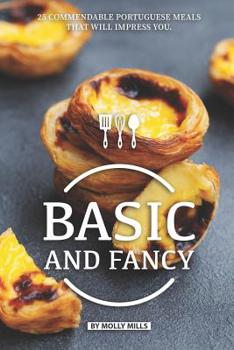Paperback Basic and Fancy: 25 Commendable Portuguese Meals That Will Impress You Book