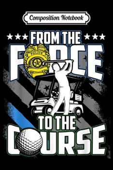 Composition Notebook: Funny Retired Police Officer Golf Retirement Gift  Journal/Notebook Blank Lined Ruled 6x9 100 Pages