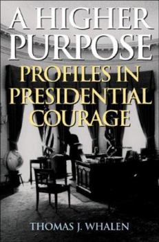 Hardcover A Higher Purpose: Profiles in Presidential Courage Book