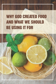 Paperback Why God Created Food And What We Should Be Using It For: Find Your Weigh Book