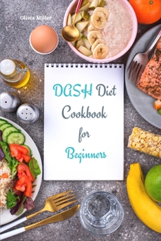 Paperback Dash Diet Cookbook for Beginners: Healthy, Low-Sodium Recipes to Lose Weight, Lower Blood Pressure and Reverse Disease Book