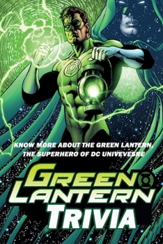 Green Lantern Trivia : Know More About The Green Lantern, The Superhero Of DC Univevesre