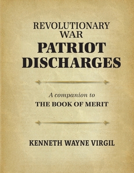 Revolutionary War Patriot Discharges: A Companion to The Book of Merit: a coMPANION TO tHE bOOK OF mERIT