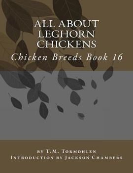 Paperback All About Leghorn Chickens: Chicken Breeds Book 16 Book