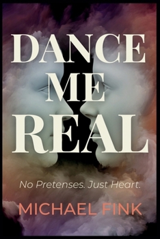 Dance Me Real: No Pretenses. Just Heart.