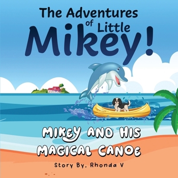Paperback The Adventures of Little Mikey!: Mikey and His Magical Canoe Book