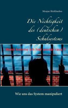 Paperback Die Nichtigkeit des (deutschen) Schulsystems: Wie uns das System manipuliert [German] Book