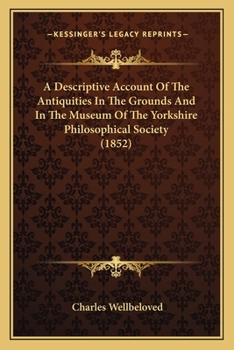 Paperback A Descriptive Account Of The Antiquities In The Grounds And In The Museum Of The Yorkshire Philosophical Society (1852) Book