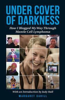 Paperback Under Cover of Darkness: How I Blogged My Way Through Mantle Cell Lymphoma Book