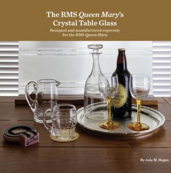 The RMS Queen Mary’s Crystal Table Glass: Designed and manufactured expressly for the RMS Queen Mary
