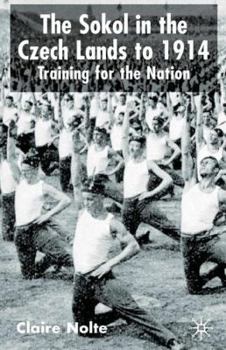 Hardcover The Sokol in the Czech Lands to 1914: Training for the Nation Book