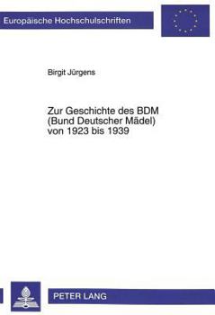 Zur Geschichte des BDM (Bund Deutscher Maedel) von 1923 bis 1939: 2., unveraenderte Auflage