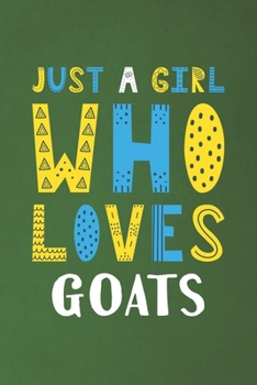 Paperback Just A Girl Who Loves Goats: Funny Goats Lovers Girl Women Gifts Dot Grid Journal Notebook 6x9 120 Pages Book