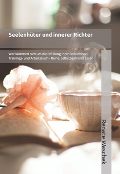 Paperback Seelenhüter und innerer Richter: Wer kümmert sich um die Erfüllung Ihrer Bedürfnisse? [German] Book