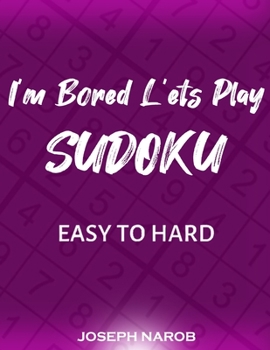 Paperback I'm Bored Let's Play Sudoku: Easy To Hard Puzzles With Full Solutions: Sudoku Puzzle Book, Ultimate Sudoku Book for Adults. Keep Your Brain Young Book