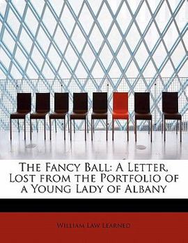 The Fancy Ball : A Letter, Lost from the Portfolio of a Young Lady of Albany