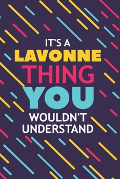 IT'S A LAVONNE THING YOU WOULDN'T UNDERSTAND: Lined Notebook / Journal Gift, 120 Pages, 6x9, Soft Cover, Glossy Finish