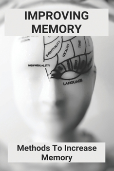 Paperback Improving Memory: Methods To Increase Memory: How To Remember Things Book