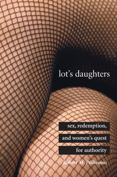 Hardcover Lot's Daughters: Sex, Redemption, and Womenas Quest for Authority Book