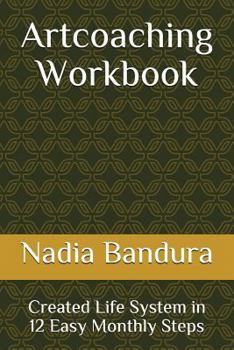 Paperback Artcoaching Workbook: Created Life System in 12 Easy Monthly Steps Book