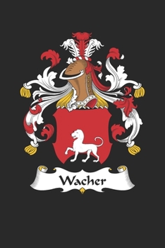 Wacher: Wacher Coat of Arms and Family Crest Notebook Journal (6 x 9 - 100 pages)