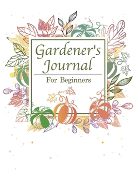 Paperback Gardener's Planner for beginners: Vegetable & Flower Gardening Journal, Planner and Log Book for Gardening Lovers also a Kid's Gardening Journal With Book