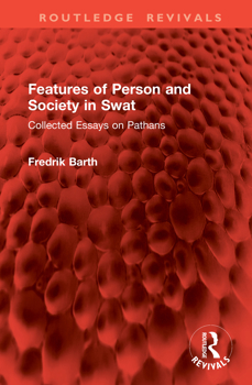 Features of person and society in Swat: Collected essays on Pathans (International library of anthropology)