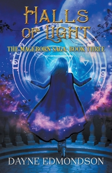 Halls of Light : The Mageborn Saga Book 3 - Book #3 of the Mageborn Saga