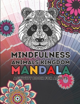 Mindfulness Animal Kingdom Mandala Activity Book For Adults: Coloring Book For Adults, Animals Lover